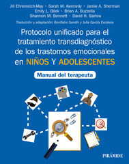 Protocolo unificado para el tratamiento transdiagnóstico de los trastornos emocionales en niños y adolescentes Protocolo unificado para el tratamiento transdiagnóstico de los trastornos emocionales en niños y adolescentes
