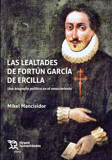 Las lealtades de Fort&uacute;n Garc&iacute;a de Ercilla. Una biograf&iacute;a pol&iacute;tica en el renacimiento