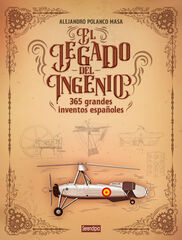 El legado del ingenio. 365 grandes inventos españoles El legado del ingenio. 365 grandes inventos españoles