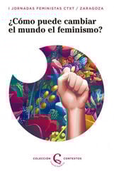 ¿CÓMO PUEDE CAMBIAR EL MUNDO EL FEMINISM ¿CÓMO PUEDE CAMBIAR EL MUNDO EL FEMINISM