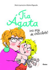 Tía Ágata, ¡no soy de chocolate! Tía Ágata, ¡no soy de chocolate!