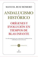 Andalucismo histórico. Orígenes y evolución en tiempos de Blas Infante Andalucismo histórico. Orígenes y evolución en tiempos de Blas Infante