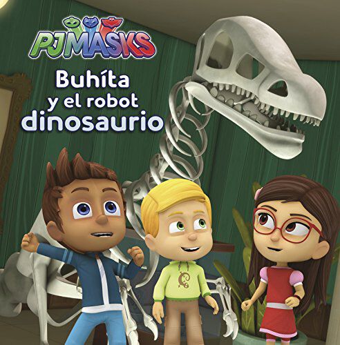 Buh&iacute;ta y el robot dinosaurio (Un cuento de PJ Masks)