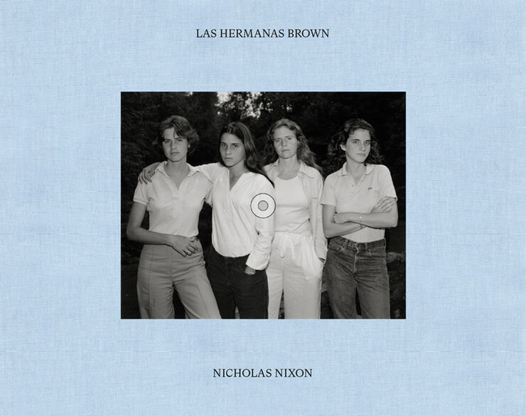 Las hermanas Brown. Nicholas Nixon. 1975-2022