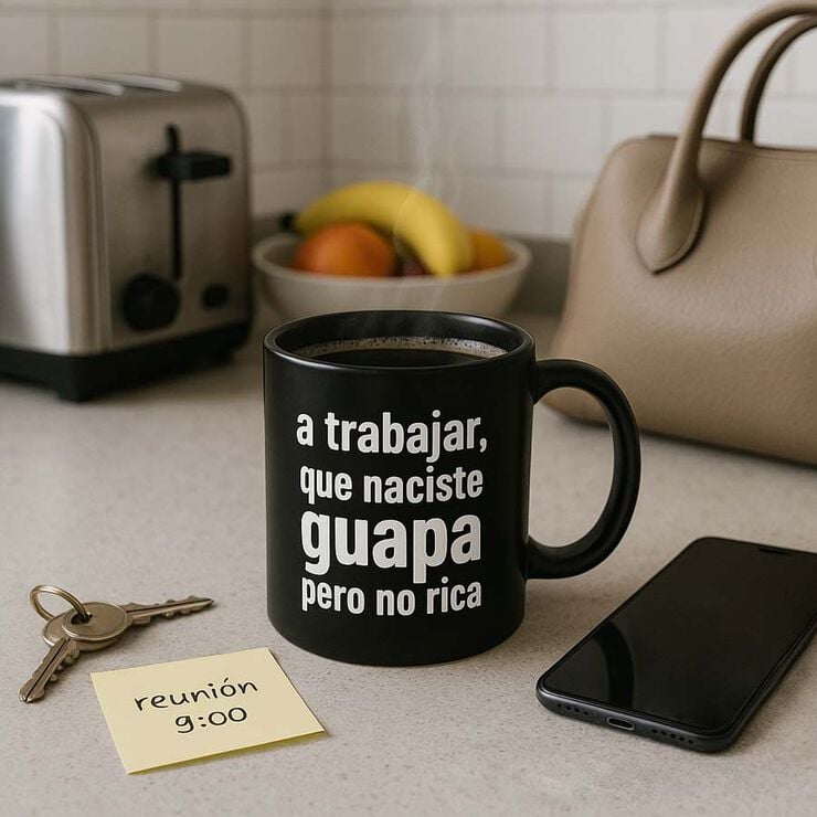 Taza ''A trabajar naciste guapa no rica''