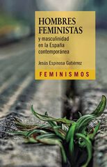 Hombres feministas y masculinidad en la España contemporánea Hombres feministas y masculinidad en la España contemporánea