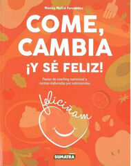 Come, cambia &iexcl;y s&eacute; feliz!