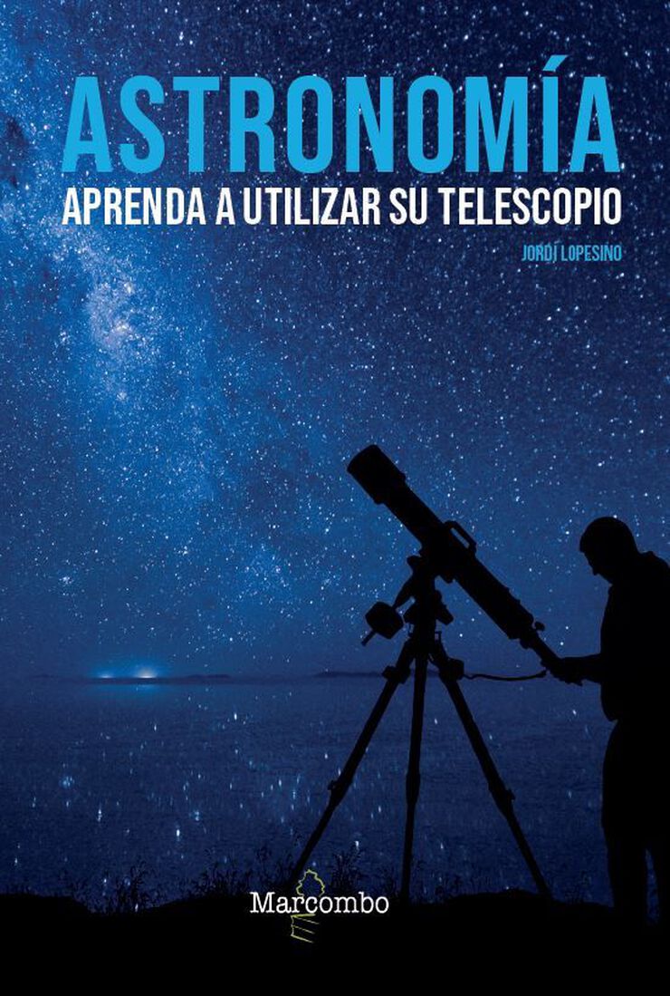 Astronomía. Aprenda A Utilizar Su Telescopio Astronomía. Aprenda A Utilizar Su Telescopio