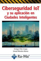 Ciberseguridad IoT y su aplicación en Ciudades Inteligentes Ciberseguridad IoT y su aplicación en Ciudades Inteligentes