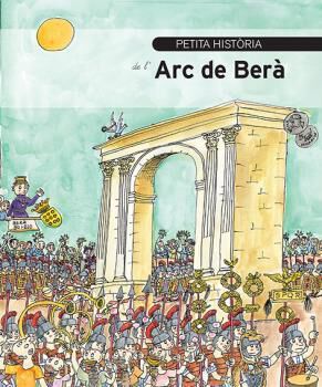 Petita hist&ograve;ria de l'Arc de Ber&agrave;