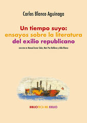 Un tiempo suyo: ensayos sobre la literatura del exilio republicano