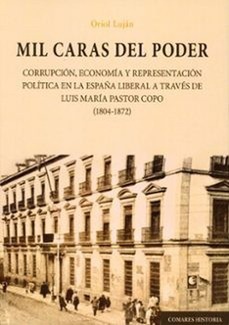 Mil caras del poder: Corrupci&oacute;n, econom&iacute;a y representaci&oacute;n pol&iacute;tica en la Espa&ntilde;a liberal a trav&eacute;s de la biograf&iacute;a de Luis Mar&iacute;a Pastor Copo (1804-187