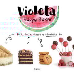 Violeta Happy Baker. Fácil, dulce, alegre y saludable Violeta Happy Baker. Fácil, dulce, alegre y saludable