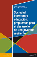 Sociedad, literatura y educación: propuestas para el desarrollo de una juventud resiliente Sociedad, literatura y educación: propuestas para el desarrollo de una juventud resiliente