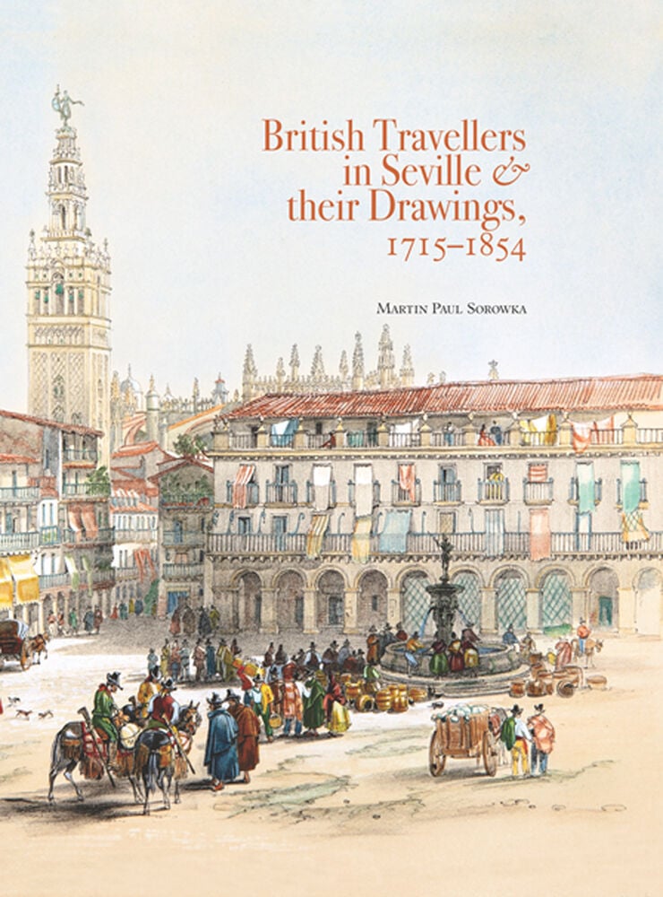 British Travellers in Seville & their Drawings, 1715-1854