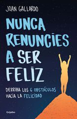 Nunca renuncies a ser feliz Nunca renuncies a ser feliz