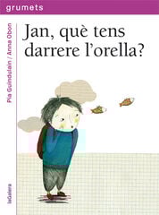 Jan, què tens darrere l'orella?