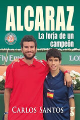 Alcaraz. La forja de un campeón Alcaraz. La forja de un campeón