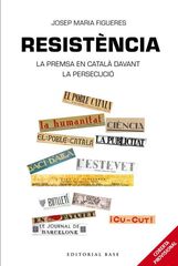 Resistència. Periodisme en català davant la persecució espanyola Resistència. Periodisme en català davant la persecució espanyola