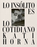 Kati Horna: Lo insolito es lo cotidiano