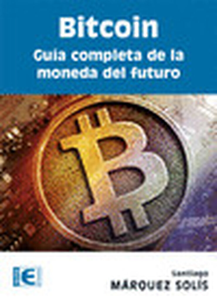 Bitcoin. Guía completa de la moneda del futuro