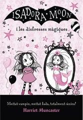 La Isadora Moon. La Isadora Moon i les disfresses màgiques La Isadora Moon. La Isadora Moon i les disfresses màgiques