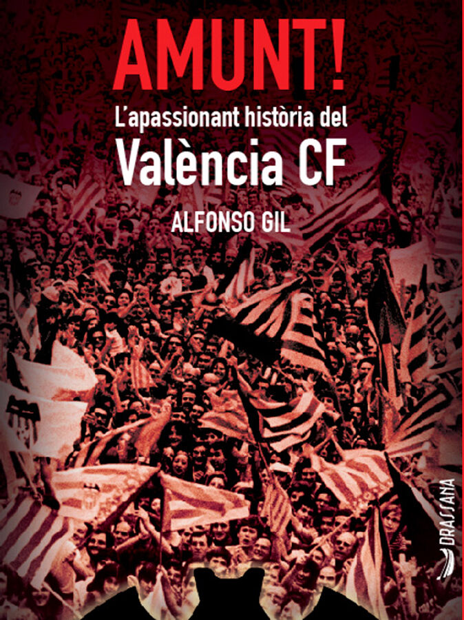 Amunt! L'apassionant hist&ograve;ria del Val&egrave;ncia CF