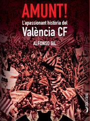 Amunt! L'apassionant hist&ograve;ria del Val&egrave;ncia CF