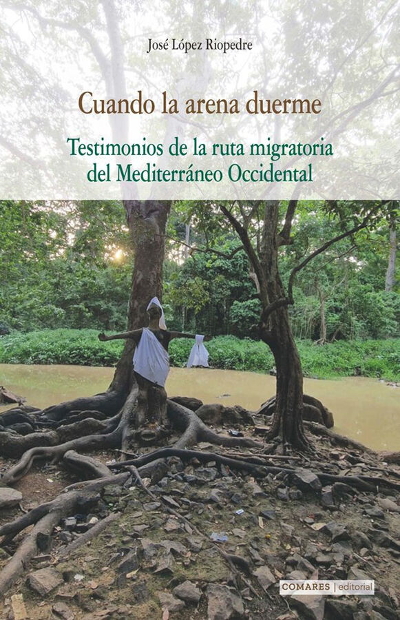 Cuando la arena duerme. Testimonios de la ruta migratoria del Mediterr&aacute;neo Occidental