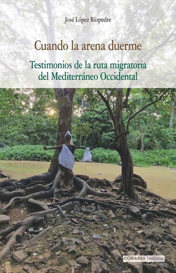 Cuando la arena duerme. Testimonios de la ruta migratoria del Mediterr&aacute;neo Occidental
