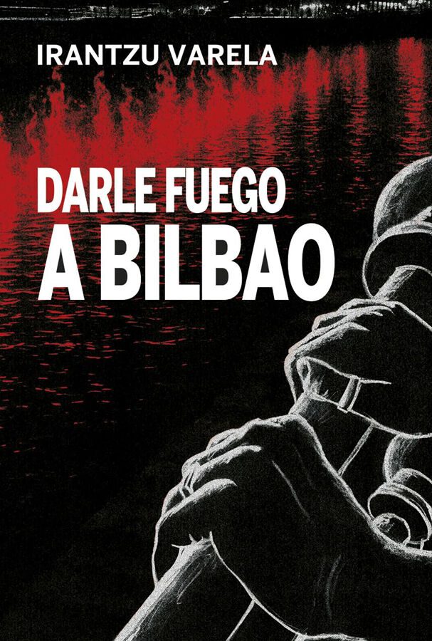 Darle fuego a Bilbao