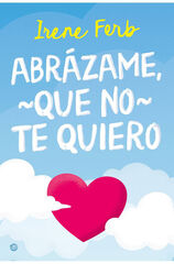 Abrázame que no te quiero Abrázame que no te quiero
