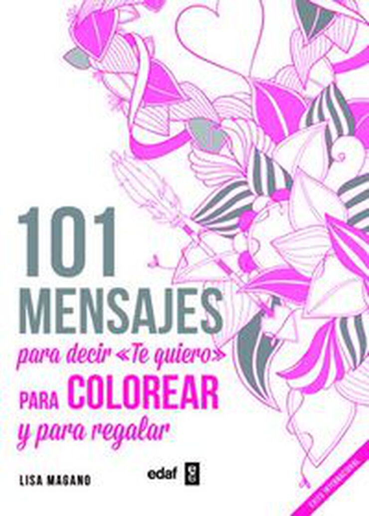 101 MENSAJES. Para decir «Te quiero» para colorear y para regalar