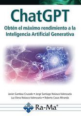 ChatGPT. Obtén el máximo rendimiento a la Inteligencía Artificial Generativa ChatGPT. Obtén el máximo rendimiento a la Inteligencía Artificial Generativa