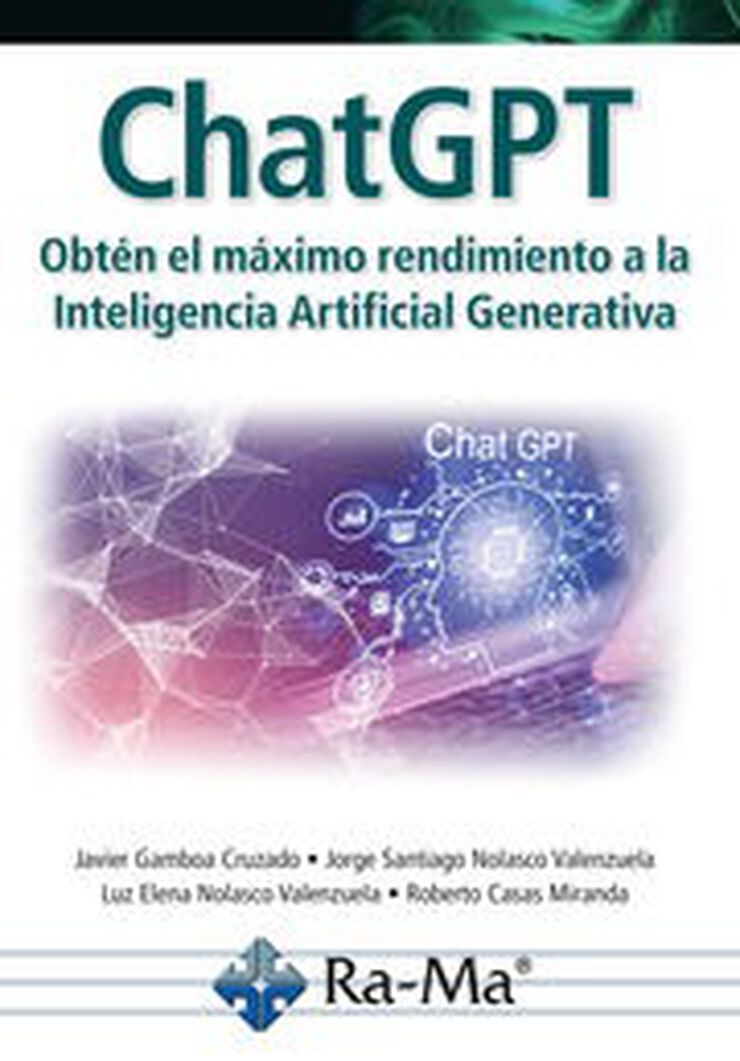 ChatGPT. Obtén el máximo rendimiento a la Inteligencía Artificial Generativa