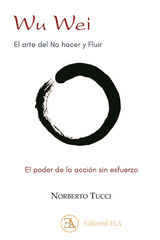 Wu wei. El arte del no hacer y fluir Wu wei. El arte del no hacer y fluir