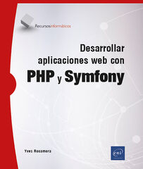 Desarrollar aplicaciones web con PHP y Symfony Desarrollar aplicaciones web con PHP y Symfony
