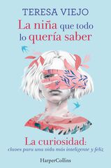 La niña que todo lo quería saber. La curiosidad: claves para una vida más inteligente y feliz La niña que todo lo quería saber. La curiosidad: claves para una vida más inteligente y feliz