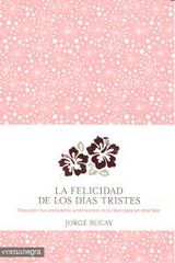 La felicidad de los días tristes La felicidad de los días tristes