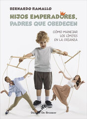 Hijos emperadores, padres que obedecen. Cómo manejar los límites en la crianza Hijos emperadores, padres que obedecen. Cómo manejar los límites en la crianza