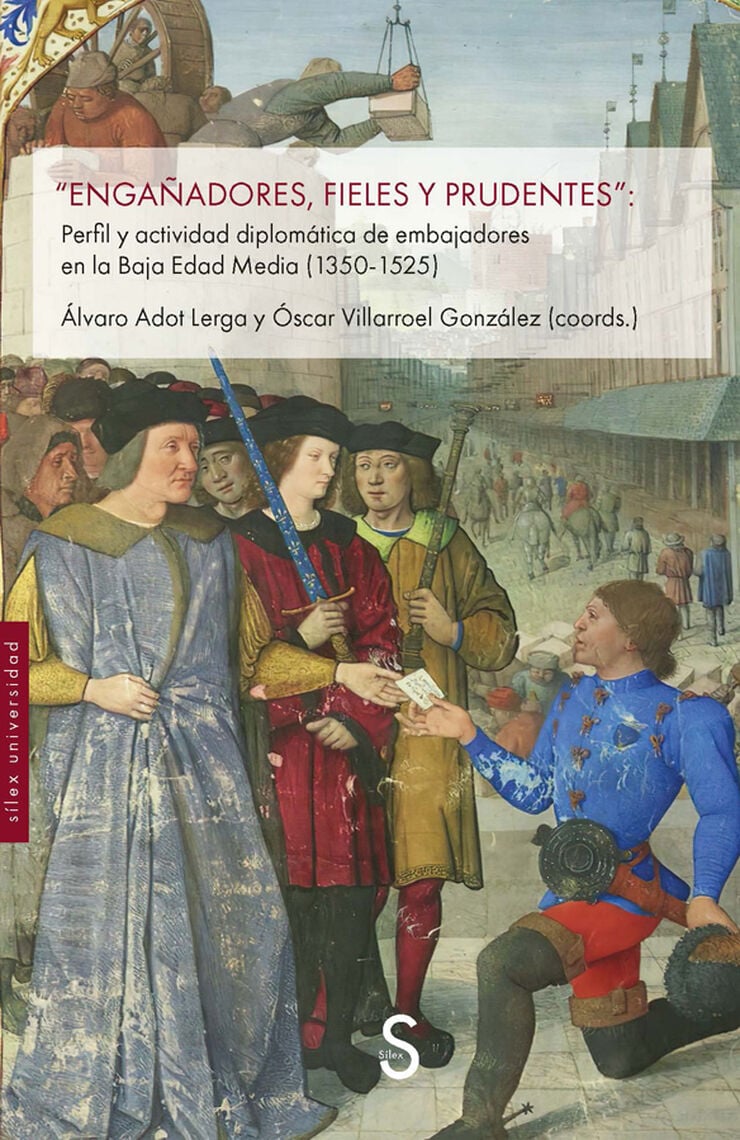 Enga&ntilde;adores, fieles y prudentes. Perfil y actividad diplom&aacute;tica de embajadores en la Baja Edad Media (1350-1525)