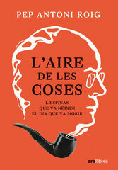 L'aire de les coses. L'Espinàs que va néixer el dia que va morir L'aire de les coses. L'Espinàs que va néixer el dia que va morir