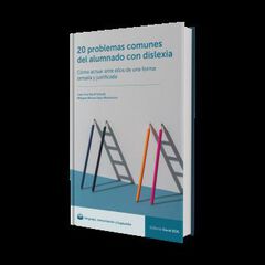 20 problemas comunes del alumnado con dislexia. Cómo actuar ante ellos de una forma sensata y justificada 20 problemas comunes del alumnado con dislexia. Cómo actuar ante ellos de una forma sensata y justificada