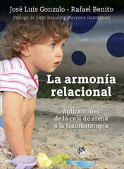 La armonía relacional. Aplicaciones de la caja de arena a la traumaterapia La armonía relacional. Aplicaciones de la caja de arena a la traumaterapia