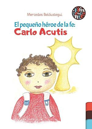El peque&ntilde;o heroe de la fe: Carlo Acutis
