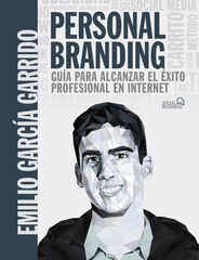El personal branding. Quía para alcanzar el éxito profesional en Internet El personal branding. Quía para alcanzar el éxito profesional en Internet