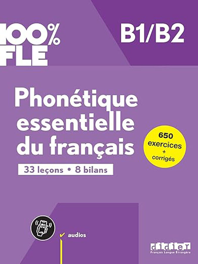 100% FLE - Phon&eacute;tique essentielle du fran&ccedil;ais B1/B2