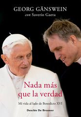 Nada más que la verdad. Mi vida al lado de Benedicto XVI Nada más que la verdad. Mi vida al lado de Benedicto XVI