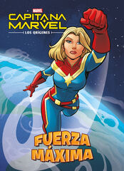 Capitana Marvel. Los orígenes. Fuerza máxima Capitana Marvel. Los orígenes. Fuerza máxima