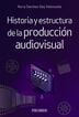 Historia y estructura de la producción audiovisual Historia y estructura de la producción audiovisual
